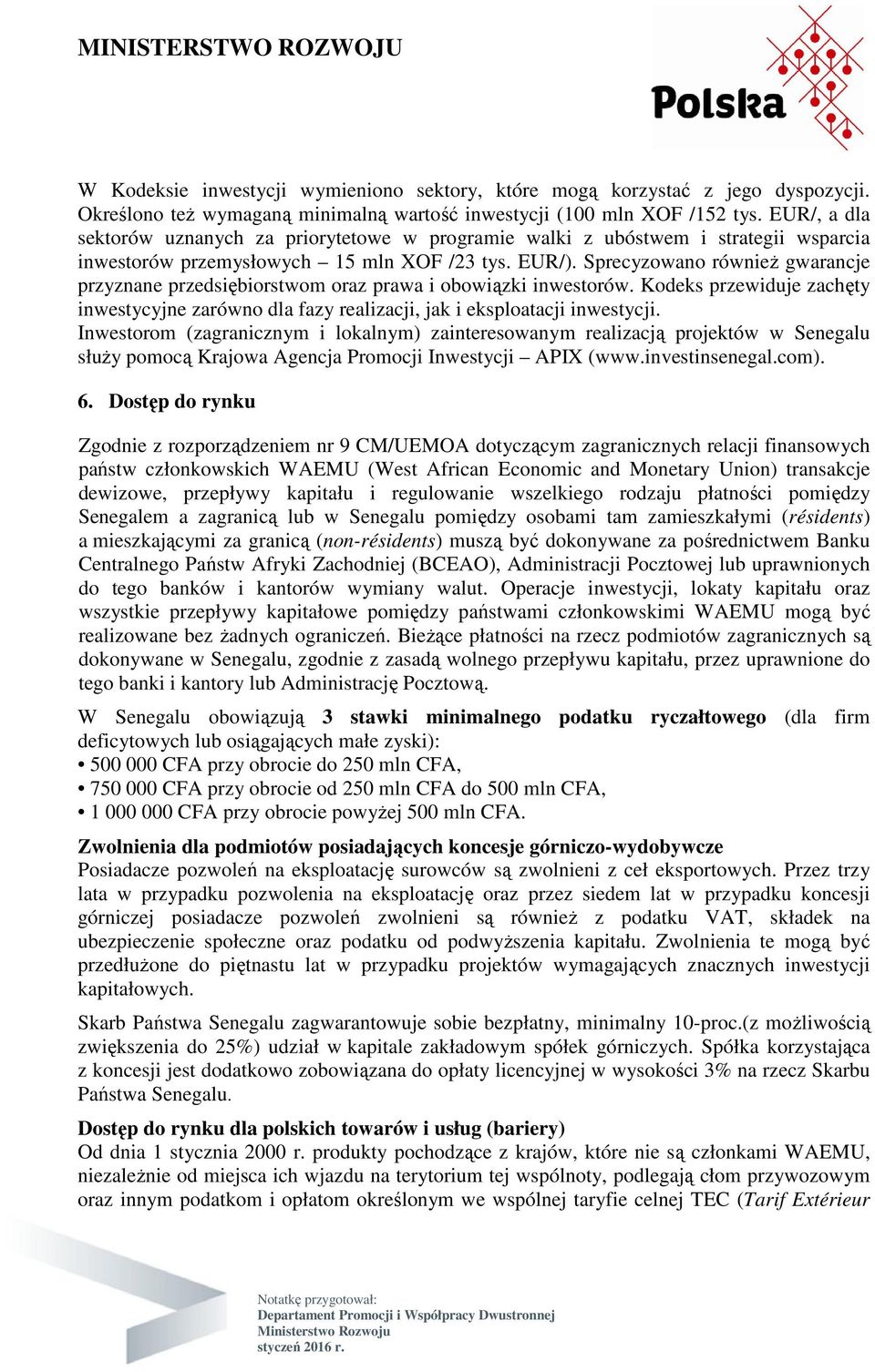 Sprecyzowano równieŝ gwarancje przyznane przedsiębiorstwom oraz prawa i obowiązki inwestorów. Kodeks przewiduje zachęty inwestycyjne zarówno dla fazy realizacji, jak i eksploatacji inwestycji.
