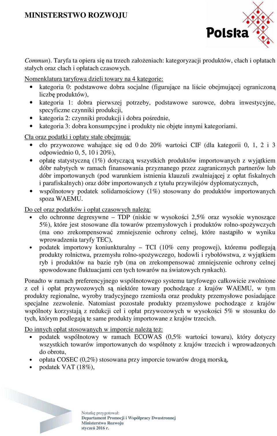 podstawowe surowce, dobra inwestycyjne, specyficzne czynniki produkcji, kategoria 2: czynniki produkcji i dobra pośrednie, kategoria 3: dobra konsumpcyjne i produkty nie objęte innymi kategoriami.
