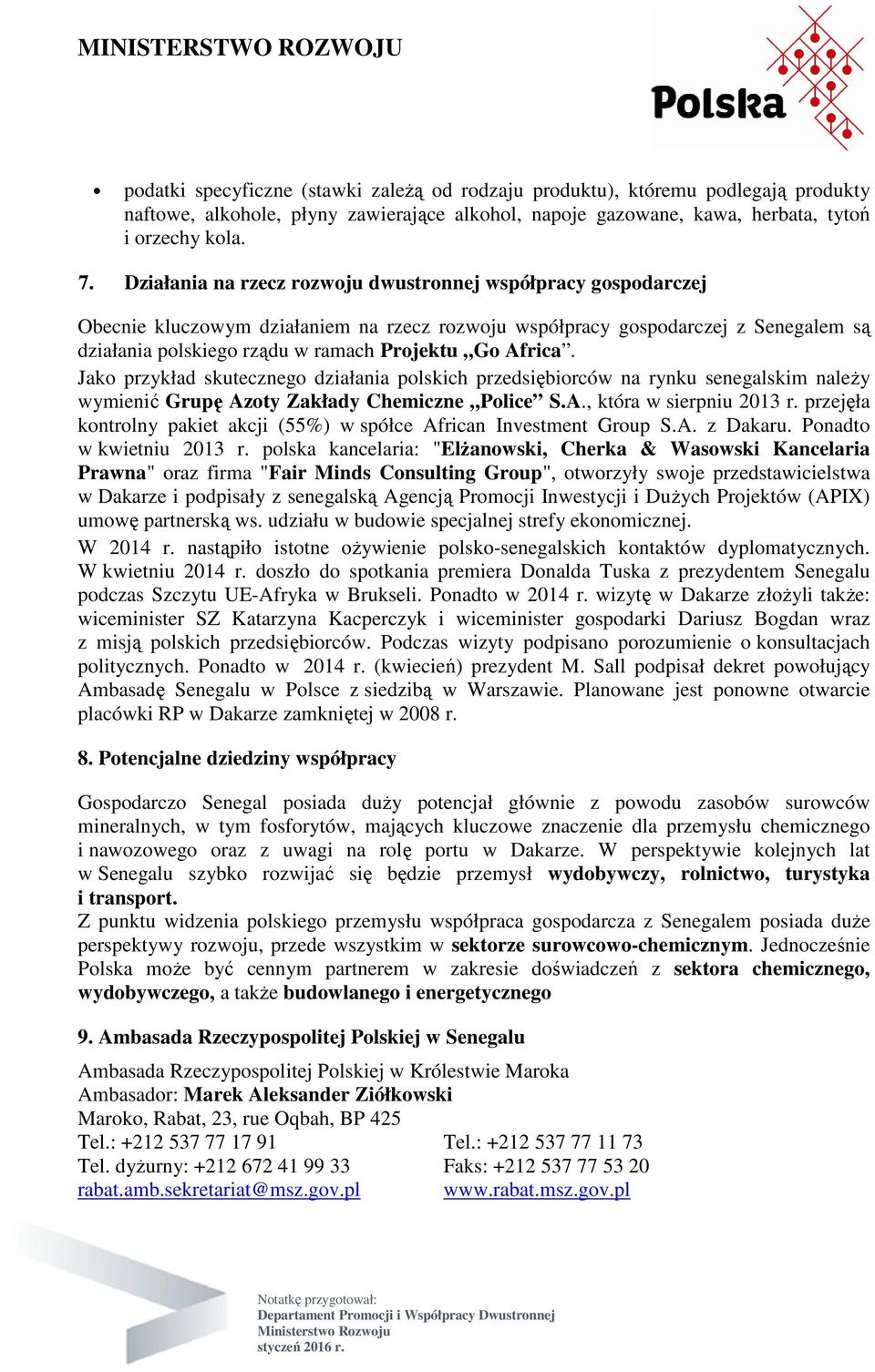 Africa. Jako przykład skutecznego działania polskich przedsiębiorców na rynku senegalskim naleŝy wymienić Grupę Azoty Zakłady Chemiczne Police S.A., która w sierpniu 2013 r.
