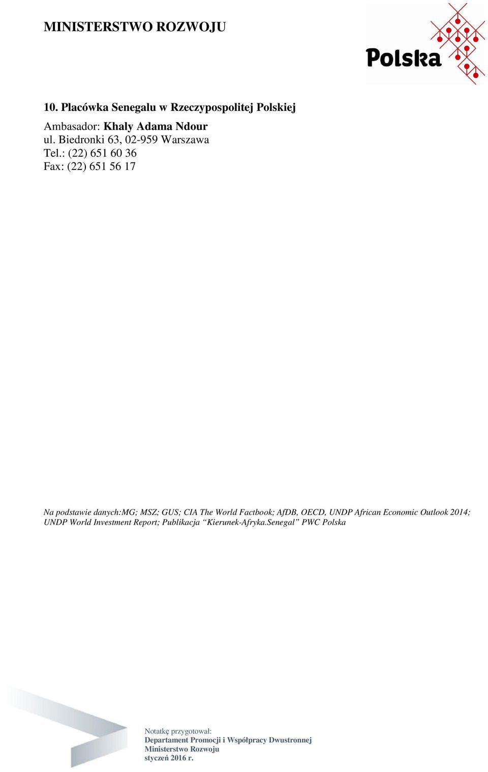 : (22) 651 60 36 Fax: (22) 651 56 17 Na podstawie danych:mg; MSZ; GUS; CIA The