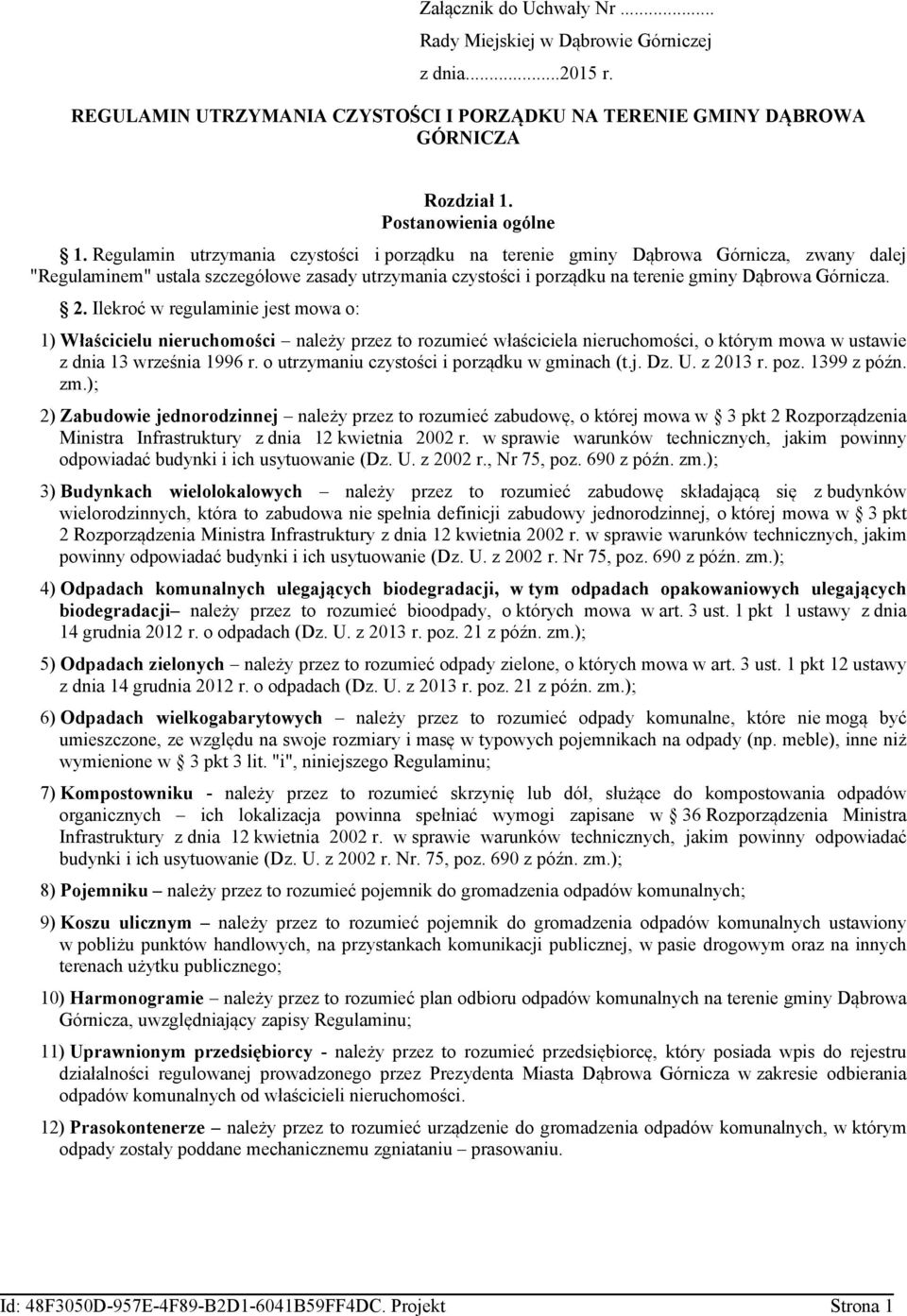 Ilekroć w regulaminie jest mowa o: 1) Właścicielu nieruchomości należy przez to rozumieć właściciela nieruchomości, o którym mowa w ustawie z dnia 13 września 1996 r.