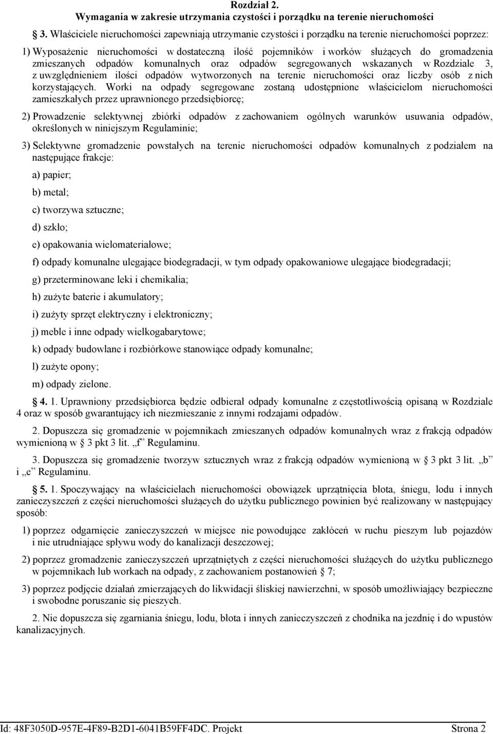 zmieszanych odpadów komunalnych oraz odpadów segregowanych wskazanych w Rozdziale 3, z uwzględnieniem ilości odpadów wytworzonych na terenie nieruchomości oraz liczby osób z nich korzystających.