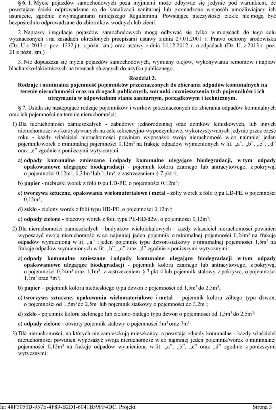 Naprawy i regulacje pojazdów samochodowych mogą odbywać się tylko w miejscach do tego celu wyznaczonych i na zasadach określonych przepisami ustawy z dnia 27.01.2001 r. Prawo ochrony środowiska (Dz.