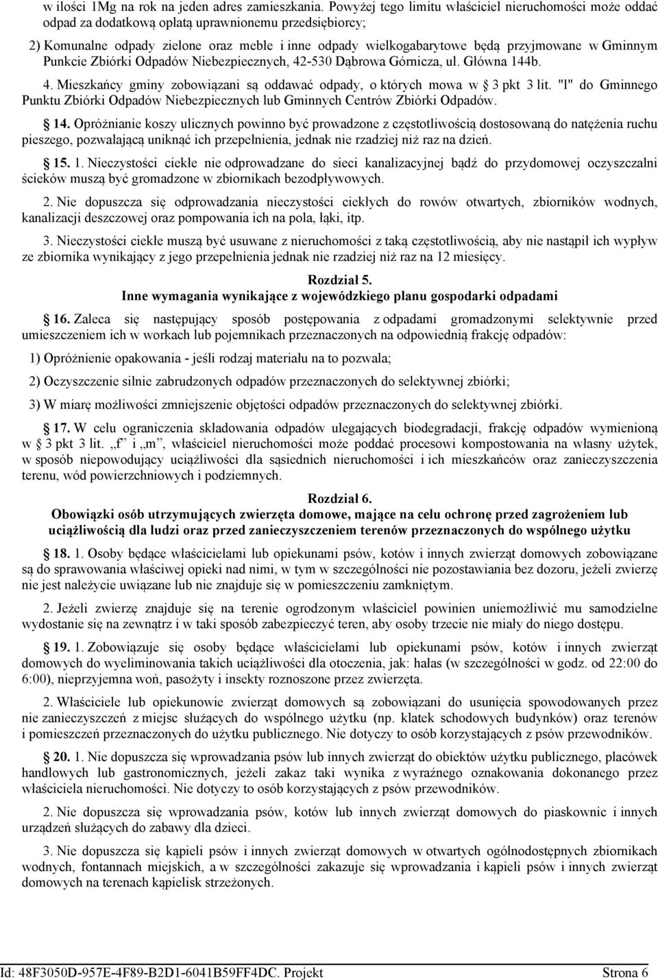 Gminnym Punkcie Zbiórki Odpadów Niebezpiecznych, 42-530 Dąbrowa Górnicza, ul. Główna 144b. 4. Mieszkańcy gminy zobowiązani są oddawać odpady, o których mowa w 3 pkt 3 lit.