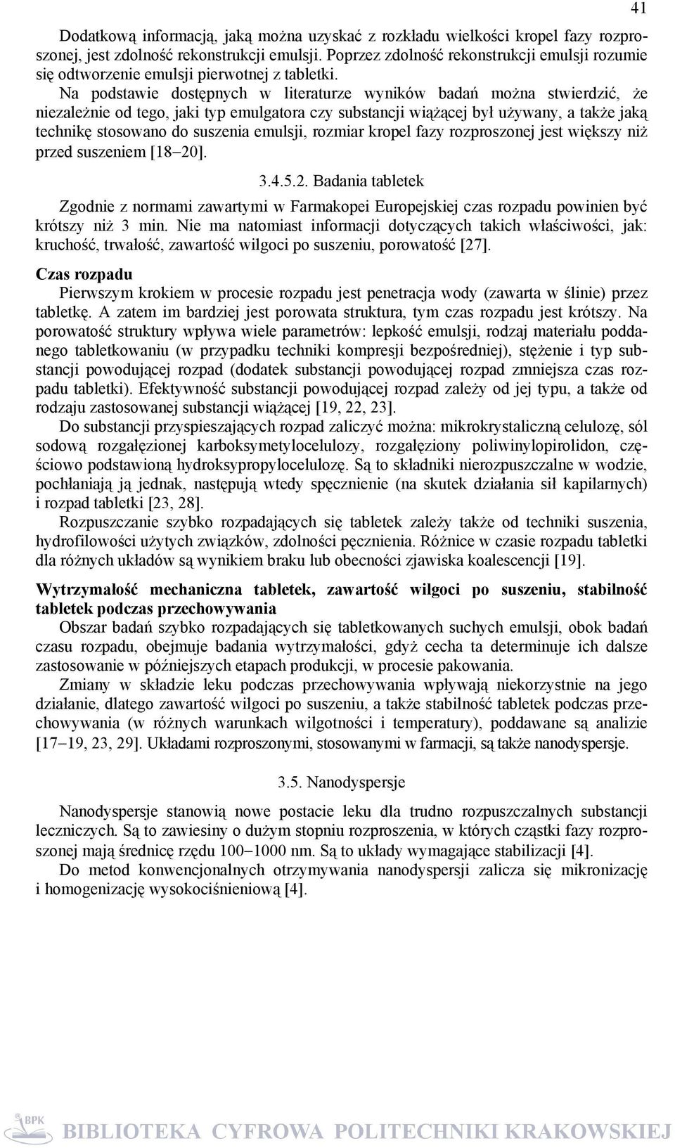 Na podstawie dostępnych w literaturze wyników badań można stwierdzić, że niezależnie od tego, jaki typ emulgatora czy substancji wiążącej był używany, a także jaką technikę stosowano do suszenia