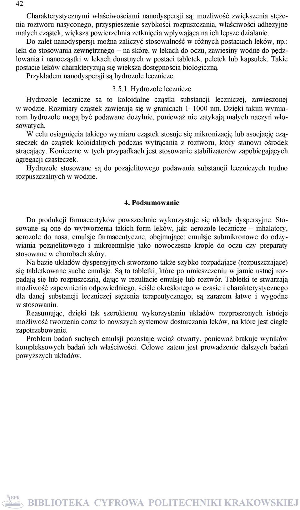 : leki do stosowania zewnętrznego na skórę, w lekach do oczu, zawiesiny wodne do pędzlowania i nanocząstki w lekach doustnych w postaci tabletek, peletek lub kapsułek.
