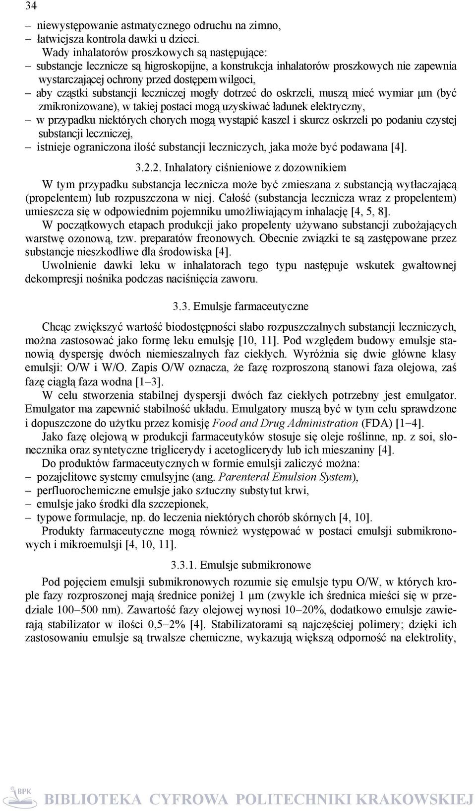 substancji leczniczej mogły dotrzeć do oskrzeli, muszą mieć wymiar μm (być zmikronizowane), w takiej postaci mogą uzyskiwać ładunek elektryczny, w przypadku niektórych chorych mogą wystąpić kaszel i
