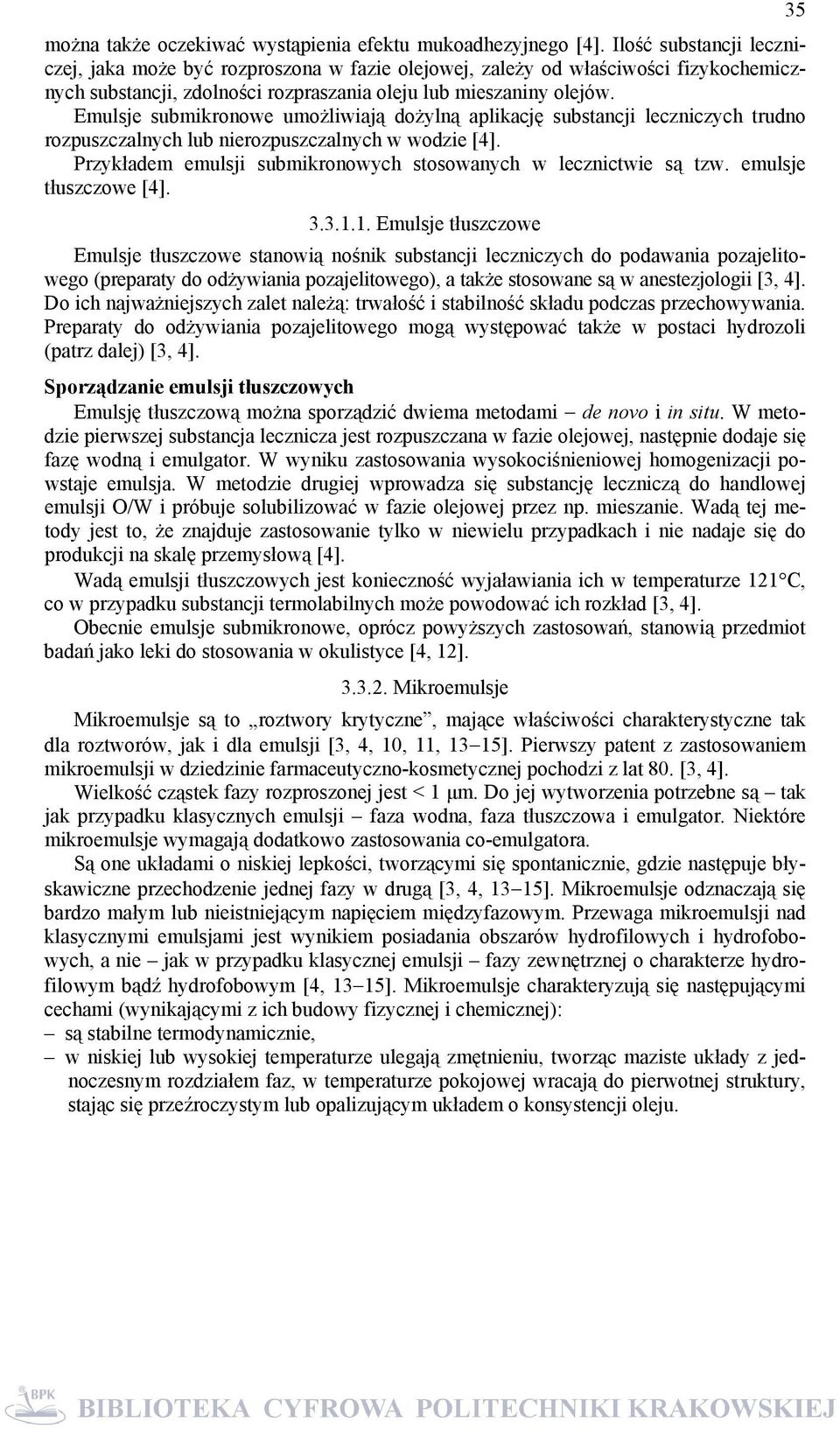 Emulsje submikronowe umożliwiają dożylną aplikację substancji leczniczych trudno rozpuszczalnych lub nierozpuszczalnych w wodzie [4].