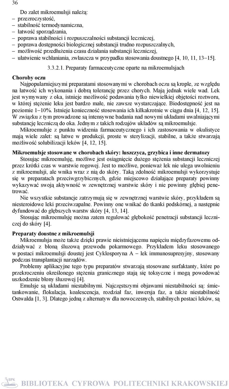 , 11, 13 15]. 3.3.2.1. Preparaty farmaceutyczne oparte na mikroemulsjach Choroby oczu Najpopularniejszymi preparatami stosowanymi w chorobach oczu są krople, ze względu na łatwość ich wykonania i