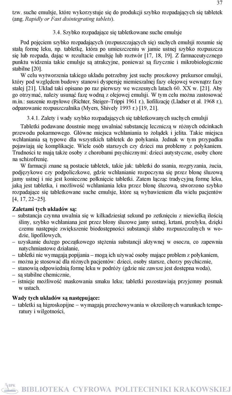 tabletkę, która po umieszczeniu w jamie ustnej szybko rozpuszcza się lub rozpada, dając w rezultacie emulsję lub roztwór [17, 18, 19].
