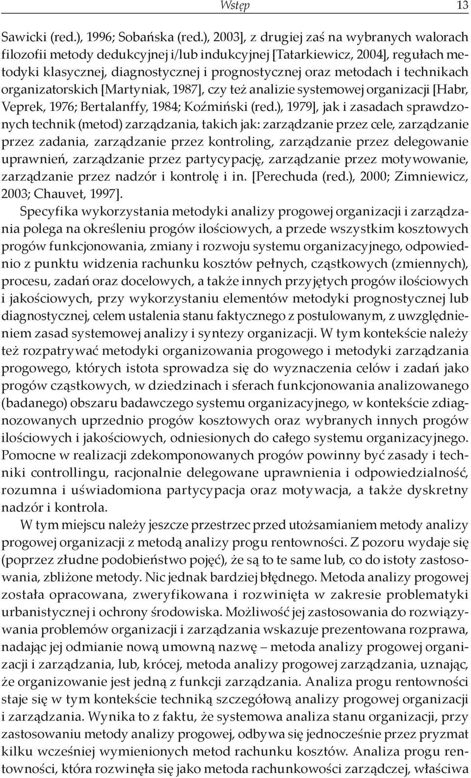 technikach organizatorskich [Martyniak, 1987], czy też analizie systemowej organizacji [Habr, Veprek, 1976; Bertalanffy, 1984; Koźmiński (red.