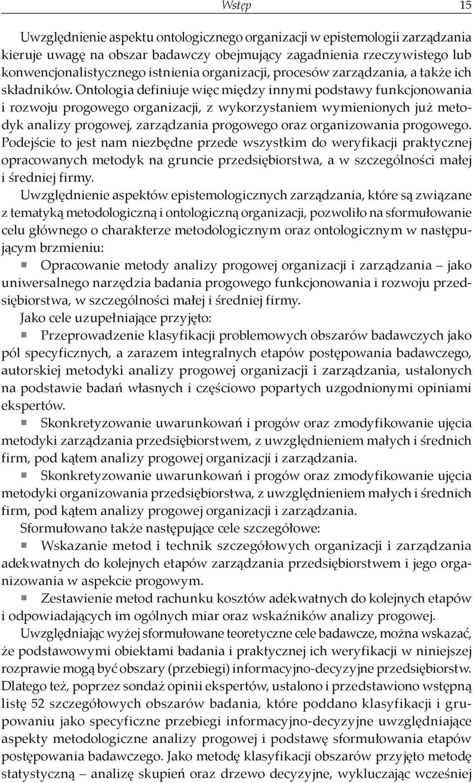 Ontologia definiuje więc między innymi podstawy funkcjonowania i rozwoju progowego organizacji, z wykorzystaniem wymienionych już metodyk analizy progowej, zarządzania progowego oraz organizowania