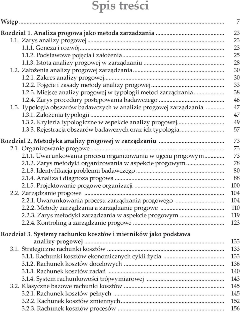 .. 33 1.2.3. Miejsce analizy progowej w typologii metod zarządzania... 38 1.2.4. Zarys procedury postępowania badawczego... 46 1.3. Typologia obszarów badawczych w analizie progowej zarządzania... 47 1.