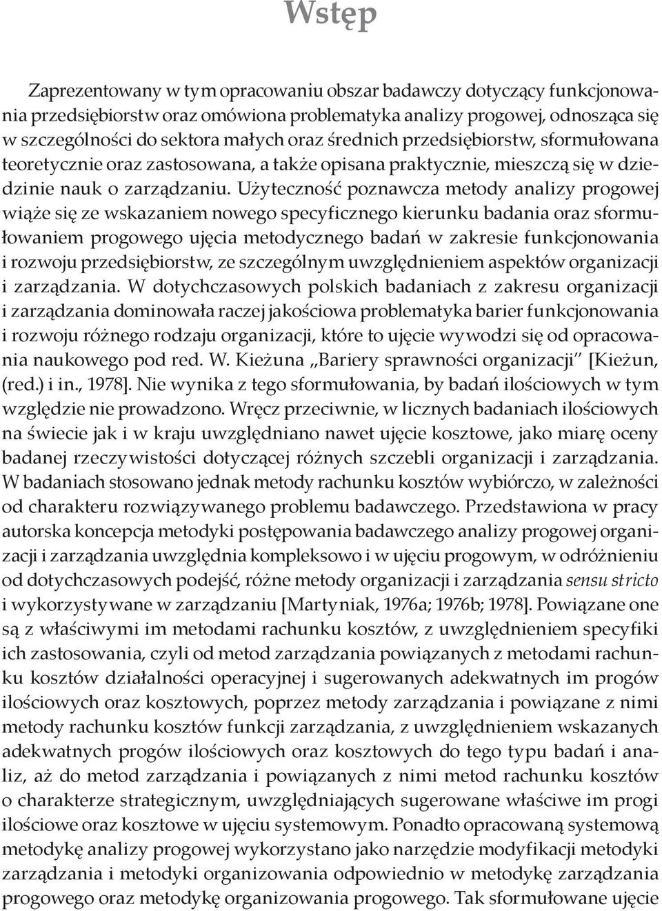 Użyteczność poznawcza metody analizy progowej wiąże się ze wskazaniem nowego specyficznego kierunku badania oraz sformułowaniem progowego ujęcia metodycznego badań w zakresie funkcjonowania i rozwoju