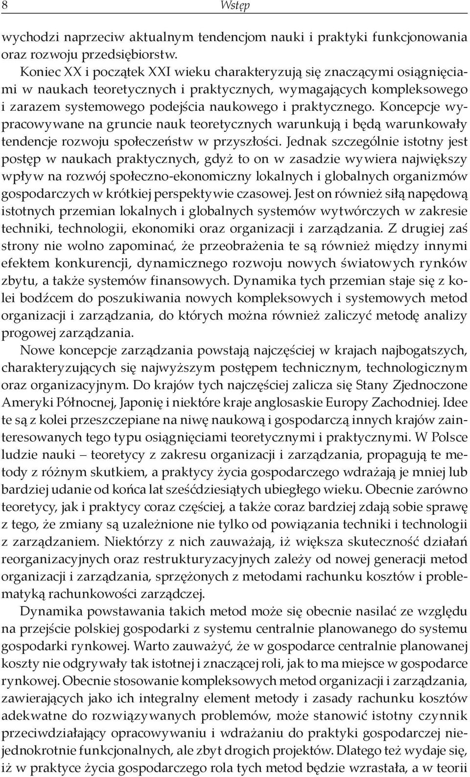 Koncepcje wypracowywane na gruncie nauk teoretycznych warunkują i będą warunkowały tendencje rozwoju społeczeństw w przyszłości.