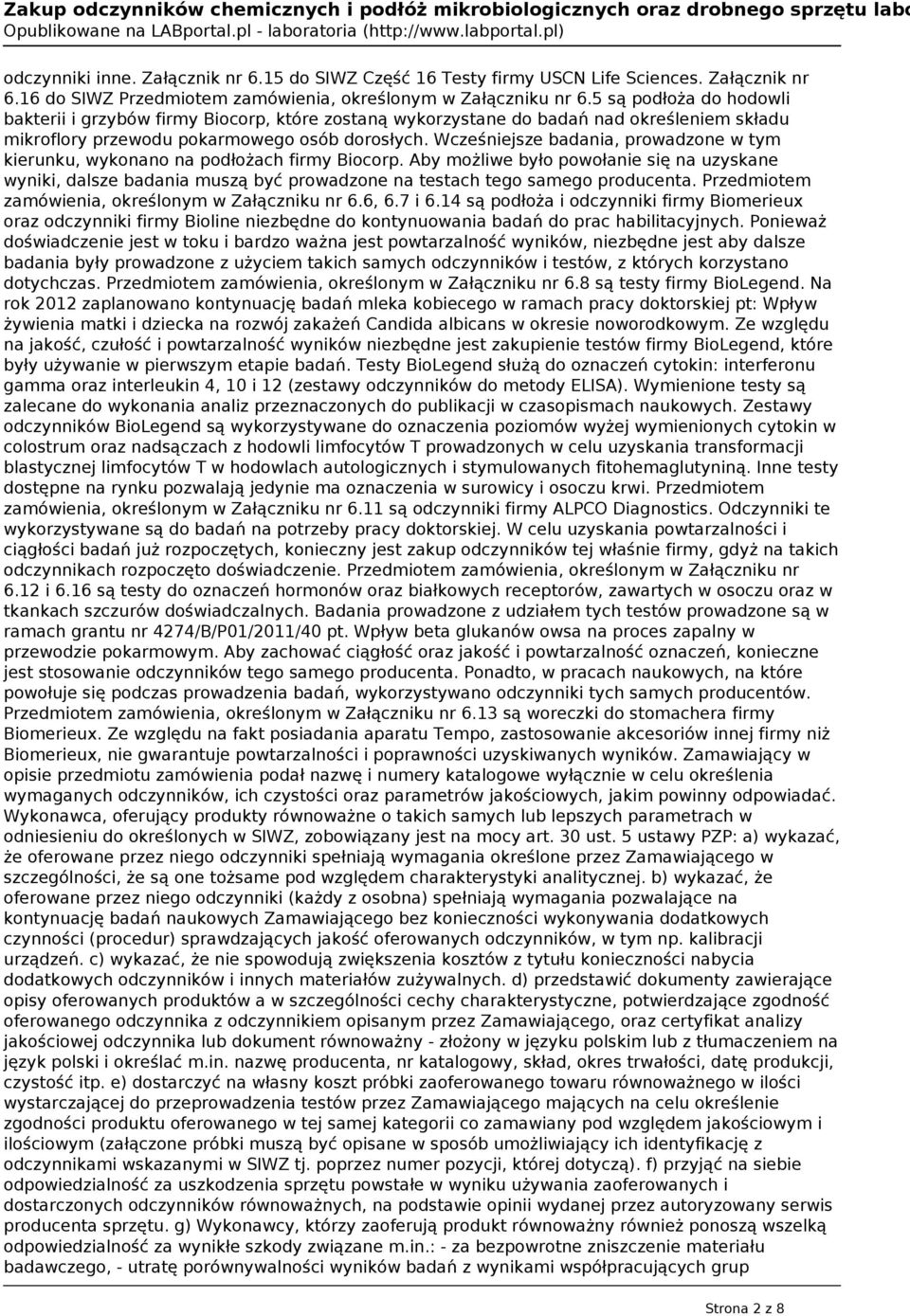 Wcześniejsze badania, prowadzone w tym kierunku, wykonano na podłożach firmy Biocorp.