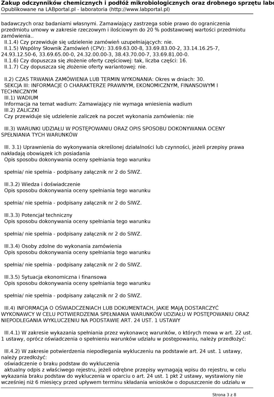 70.00-7, 33.69.81.00-0. II.1.6) Czy dopuszcza się złożenie oferty częściowej: tak, liczba części: 16. II.1.7) Czy dopuszcza się złożenie oferty wariantowej: nie. II.2) CZAS TRWANIA ZAMÓWIENIA LUB TERMIN WYKONANIA: Okres w dniach: 30.