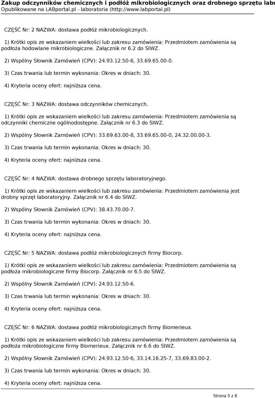 CZĘŚĆ Nr: 4 NAZWA: dostawa drobnego sprzętu laboratoryjnego. 1) Krótki opis ze wskazaniem wielkości lub zakresu zamówienia: Przedmiotem zamówienia jest drobny sprzęt laboratoryjny. Załącznik nr 6.