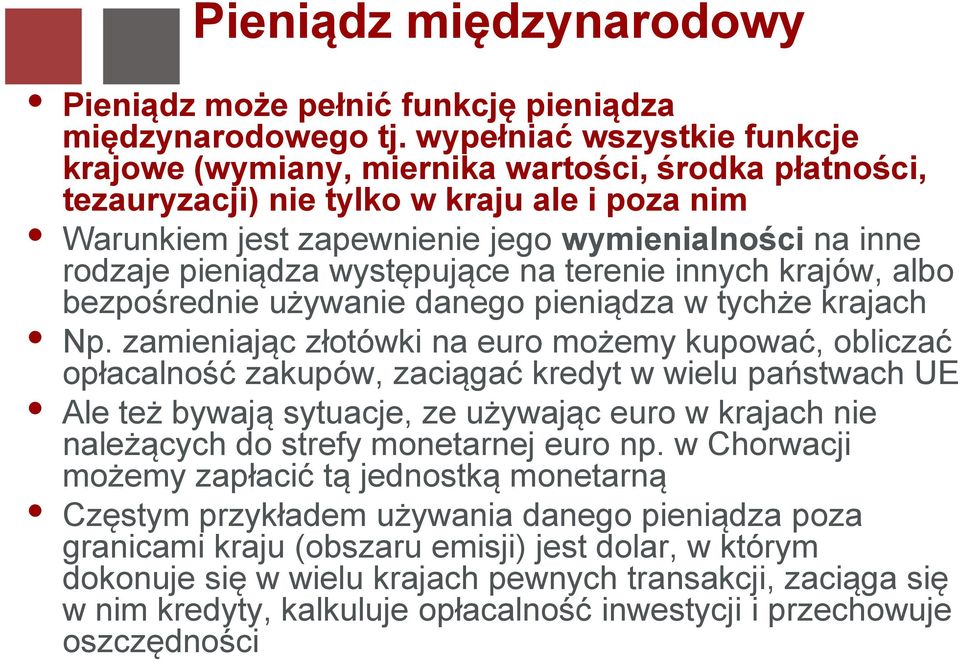 pieniądza występujące na terenie innych krajów, albo bezpośrednie używanie danego pieniądza w tychże krajach Np.