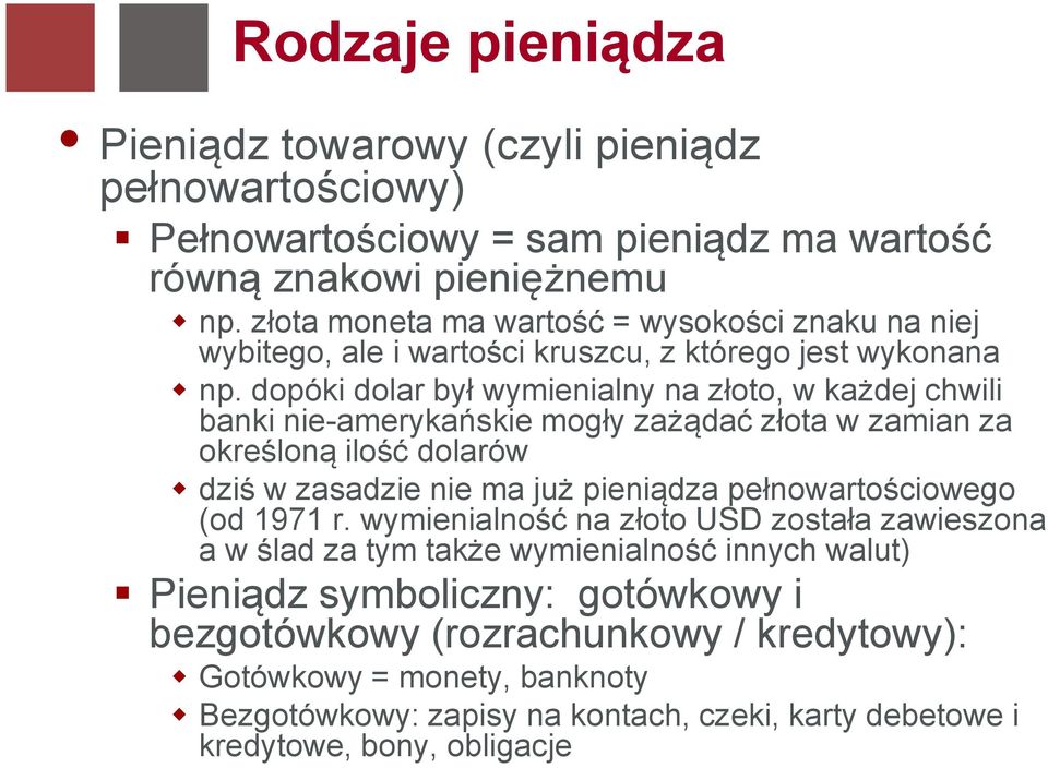 dopóki dolar był wymienialny na złoto, w każdej chwili banki nie-amerykańskie mogły zażądać złota w zamian za określoną ilość dolarów dziś w zasadzie nie ma już pieniądza