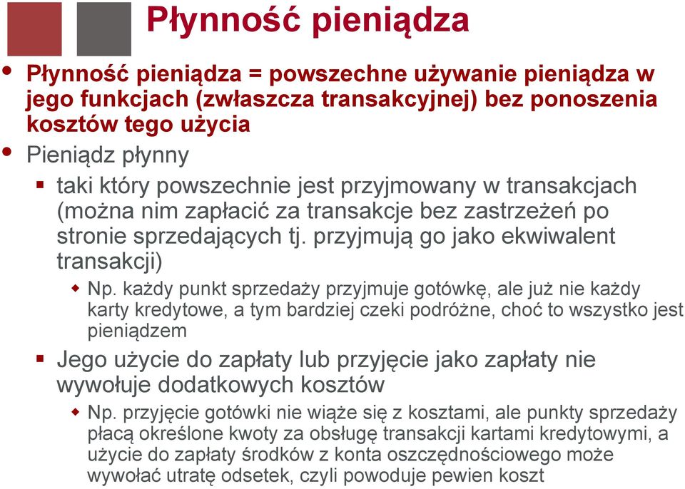 każdy punkt sprzedaży przyjmuje gotówkę, ale już nie każdy karty kredytowe, a tym bardziej czeki podróżne, choć to wszystko jest pieniądzem Jego użycie do zapłaty lub przyjęcie jako zapłaty nie