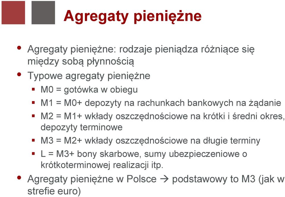 na krótki i średni okres, depozyty terminowe M3 = M2+ wkłady oszczędnościowe na długie terminy L = M3+ bony