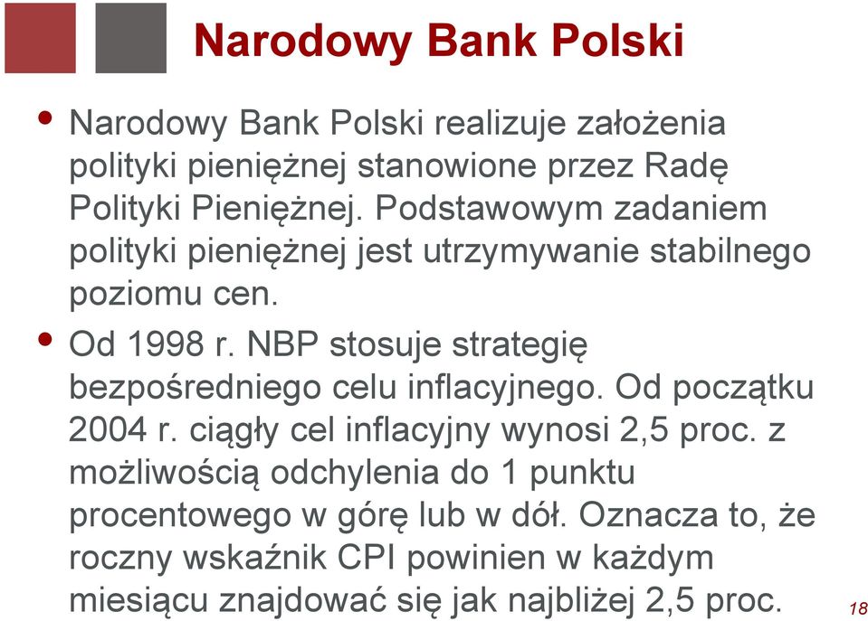 NBP stosuje strategię bezpośredniego celu inflacyjnego. Od początku 2004 r. ciągły cel inflacyjny wynosi 2,5 proc.