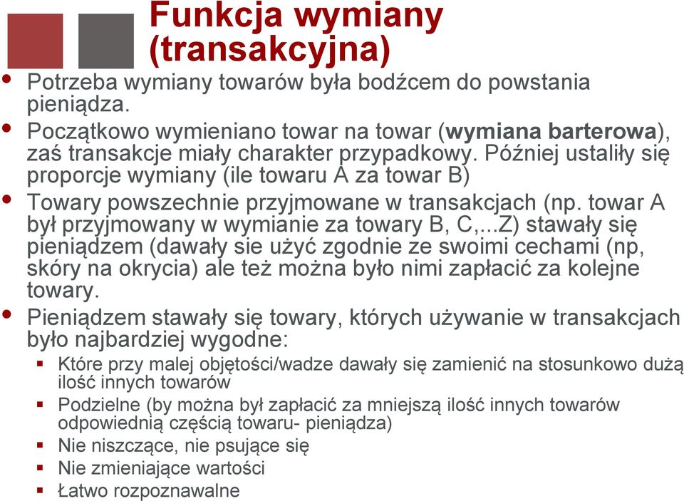 ..Z) stawały się pieniądzem (dawały sie użyć zgodnie ze swoimi cechami (np, skóry na okrycia) ale też można było nimi zapłacić za kolejne towary.