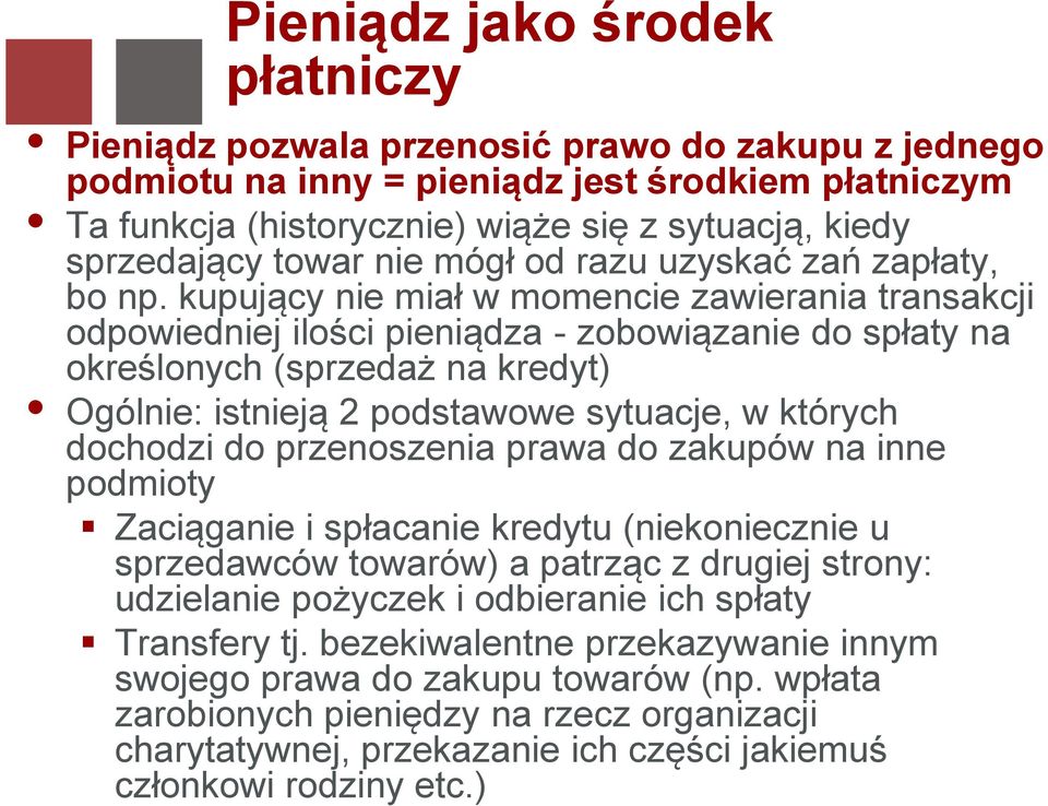 kupujący nie miał w momencie zawierania transakcji odpowiedniej ilości pieniądza - zobowiązanie do spłaty na określonych (sprzedaż na kredyt) Ogólnie: istnieją 2 podstawowe sytuacje, w których