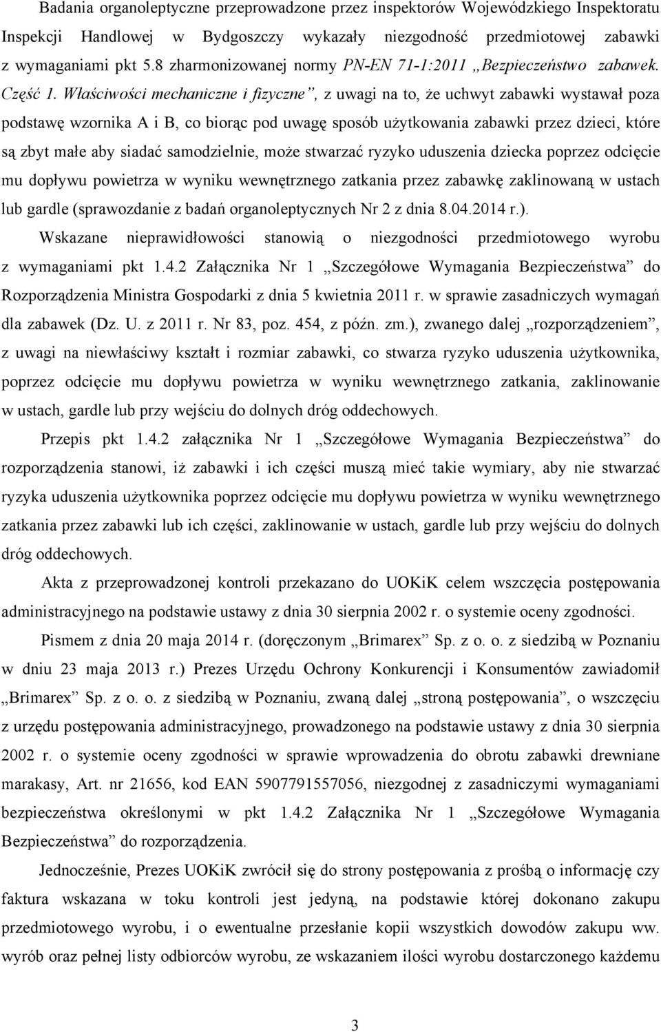 Właściwości mechaniczne i fizyczne, z uwagi na to, Ŝe uchwyt zabawki wystawał poza podstawę wzornika A i B, co biorąc pod uwagę sposób uŝytkowania zabawki przez dzieci, które są zbyt małe aby siadać