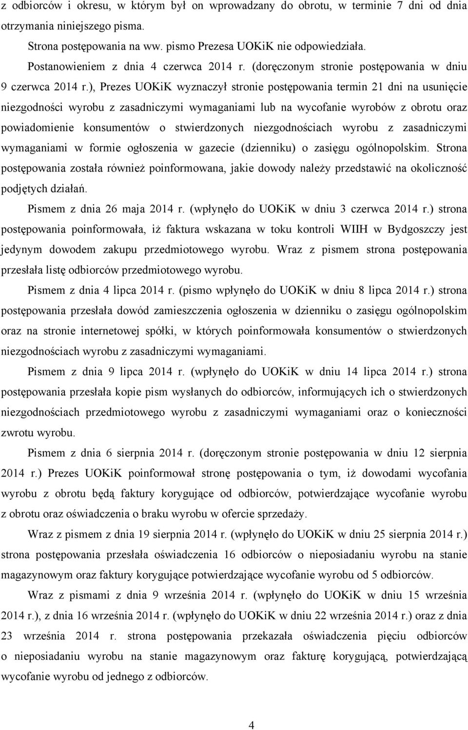 ), Prezes UOKiK wyznaczył stronie postępowania termin 21 dni na usunięcie niezgodności wyrobu z zasadniczymi wymaganiami lub na wycofanie wyrobów z obrotu oraz powiadomienie konsumentów o