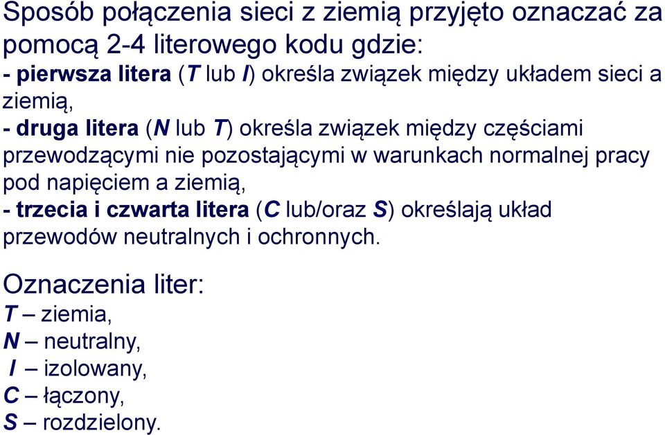 nie pozostającymi w warunkach normalnej pracy pod napięciem a ziemią, - trzecia i czwarta litera (C lub/oraz S)