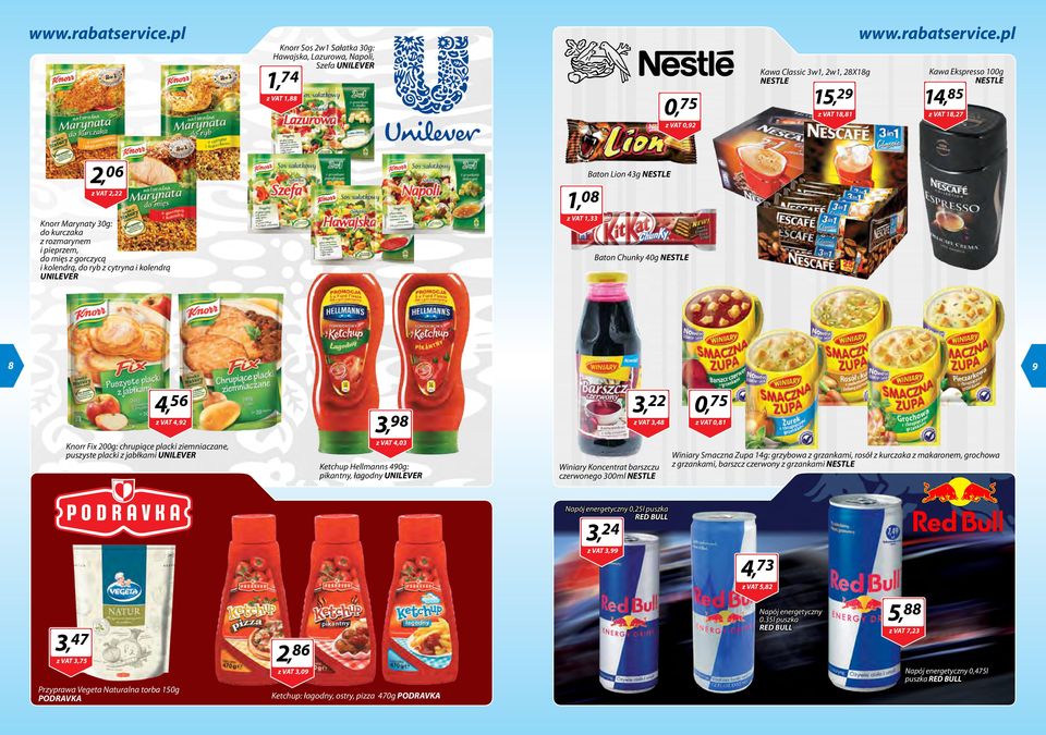 40g NESTLE 8 9 4, 56 z VAT 4,92 Knorr Fix 200g: chrupiące placki ziemniaczane, puszyste placki z jabłkami UNILEVER 3, 98 z VAT 4,03 Ketchup Hellmanns 490g: pikantny, łagodny UNILEVER 3, 22 z VAT 3,48