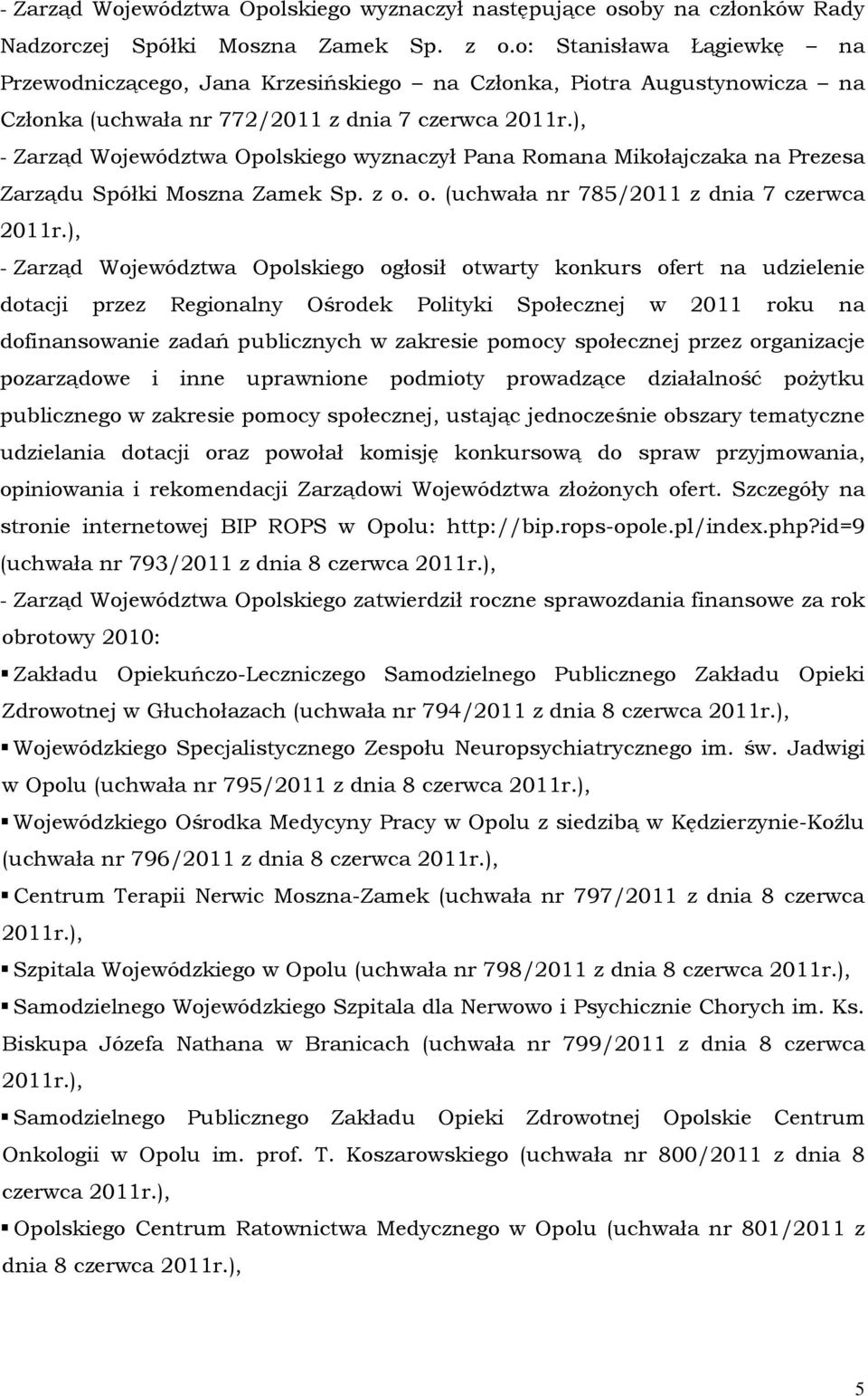 ), - Zarząd Województwa Opolskiego wyznaczył Pana Romana Mikołajczaka na Prezesa Zarządu Spółki Moszna Zamek Sp. z o. o. (uchwała nr 785/2011 z dnia 7 czerwca 2011r.