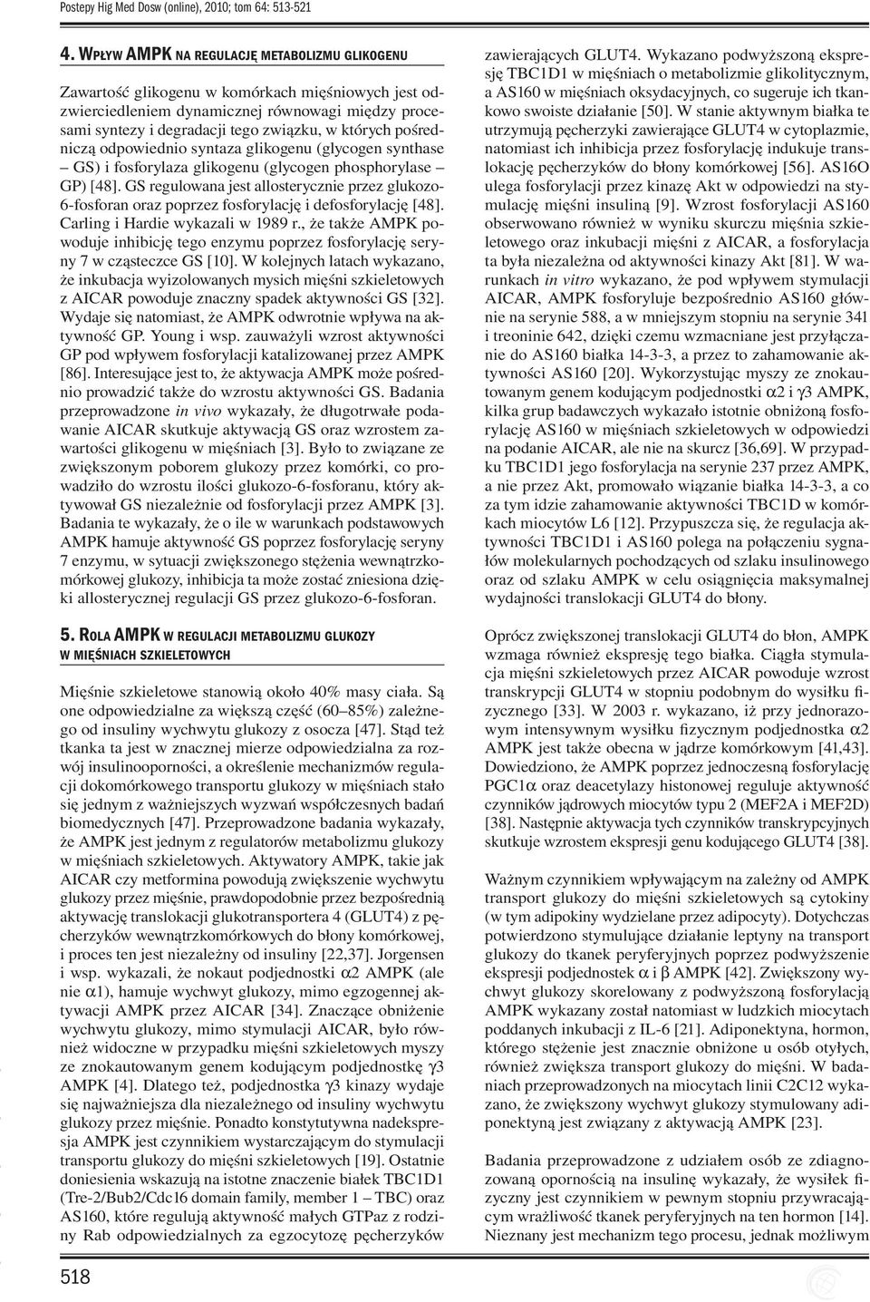 pośredniczą odpowiednio syntaza glikogenu (glycogen synthase GS) i fosforylaza glikogenu (glycogen phosphorylase GP) [48].