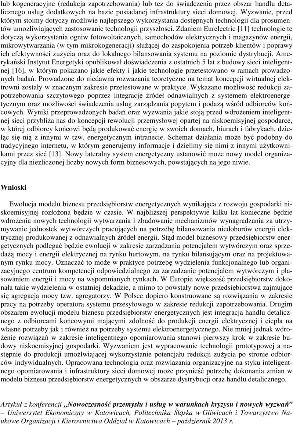 Zdaniem Eurelectric [11] technologie te dotyczą wykorzystania ogniw fotowoltaicznych, samochodów elektrycznych i magazynów energii, mikrowytwarzania (w tym mikrokogeneracji) służącej do zaspokojenia