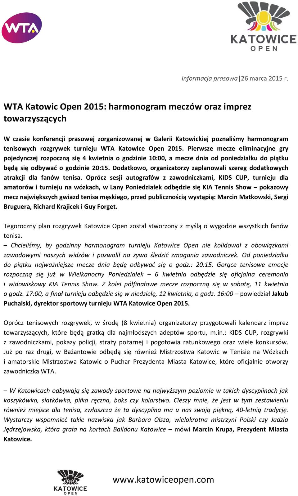 Katowice Open 2015. Pierwsze mecze eliminacyjne gry pojedynczej rozpoczną się 4 kwietnia o godzinie 10:00, a mecze dnia od poniedziałku do piątku będą się odbywać o godzinie 20:15.