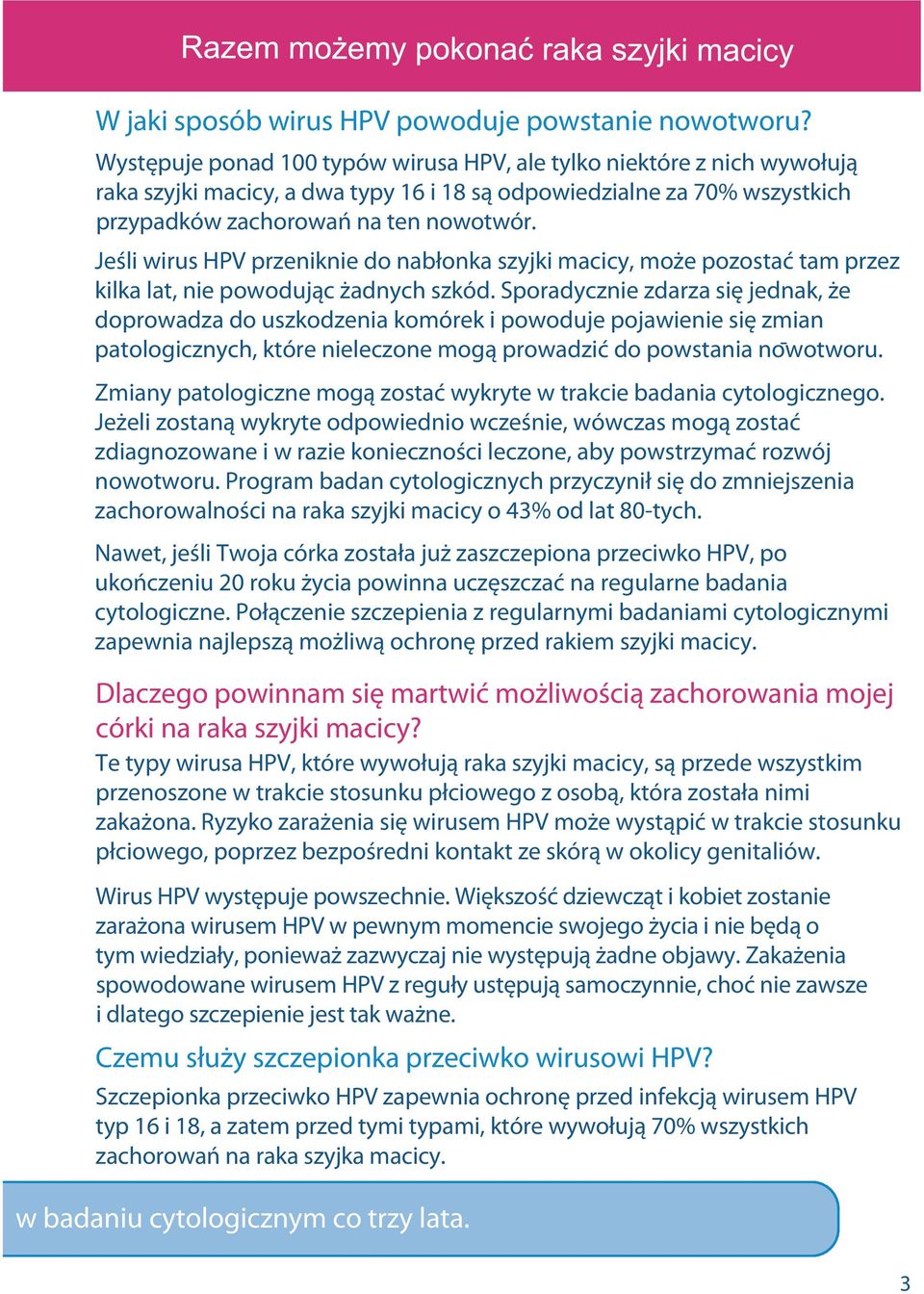 Jeśli wirus HPV przeniknie do nabłonka szyjki macicy, może pozostać tam przez kilka lat, nie powodując żadnych szkód.