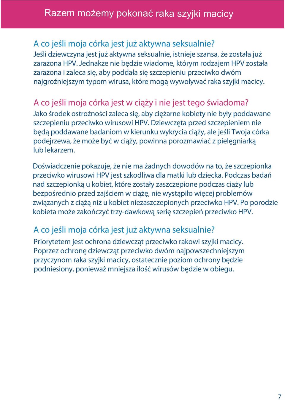 A co jeśli moja córka jest w ciąży i nie jest tego świadoma? Jako środek ostrożności zaleca się, aby ciężarne kobiety nie były poddawane szczepieniu przeciwko wirusowi HPV.