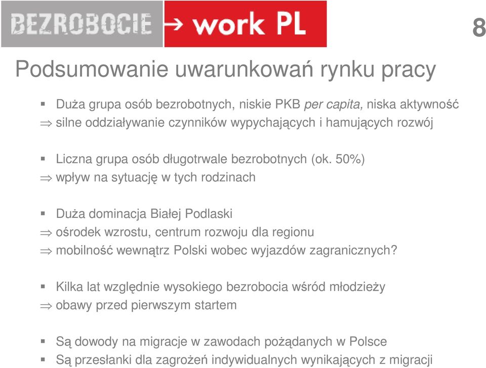 50%) wpływ na sytuację w tych rodzinach Duża dominacja Białej Podlaski ośrodek wzrostu, centrum rozwoju dla regionu mobilność wewnątrz Polski wobec