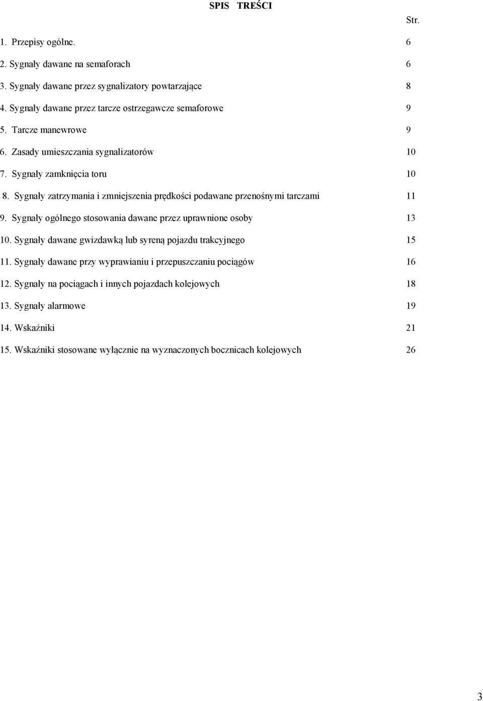 Sygnały zatrzymania i zmniejszenia prędkości podawane przenośnymi tarczami 11 9. Sygnały ogólnego stosowania dawane przez uprawnione osoby 13 10.