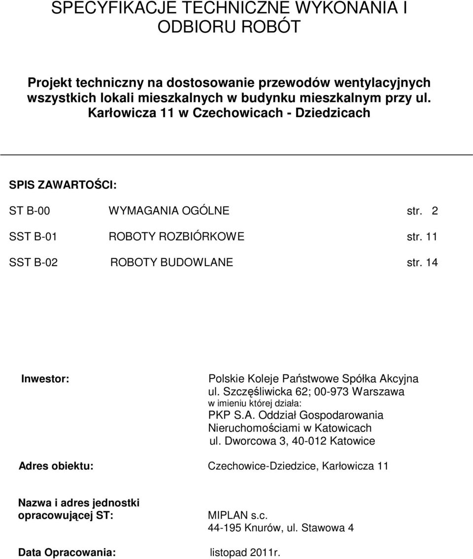 14 Inwestor: Polskie Koleje Państwowe Spółka Akcyjna ul. Szczęśliwicka 62; 00-973 Warszawa w imieniu której działa: PKP S.A. Oddział Gospodarowania Nieruchomościami w Katowicach ul.