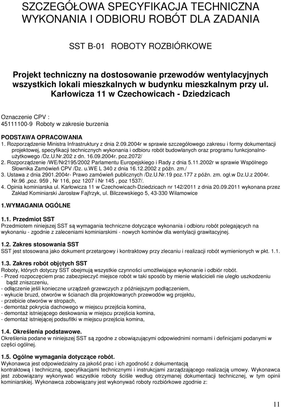 09.2004r w sprawie szczegółowego zakresu i formy dokumentacji projektowej, specyfikacji technicznych wykonania i odbioru robót budowlanych oraz programu funkcjonalnoużytkowego /Dz.U.Nr.202 z dn. 16.