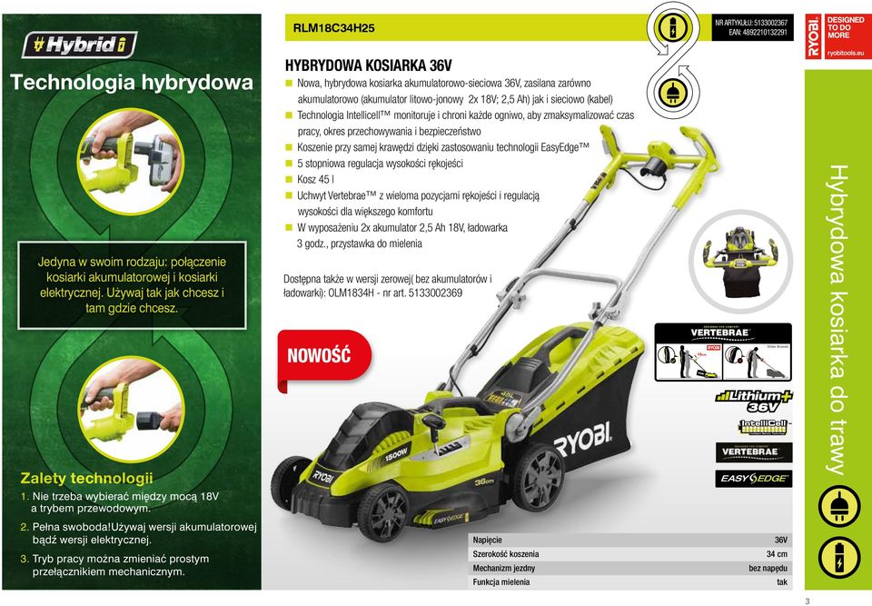 samej krawędzi dzięki zastosowaniu technologii EasyEdge n 5 stopniowa regulacja wysokości rękojeści Jedyna w swoim rodzaju: połączenie kosiarki akumulatorowej i kosiarki elektrycznej.