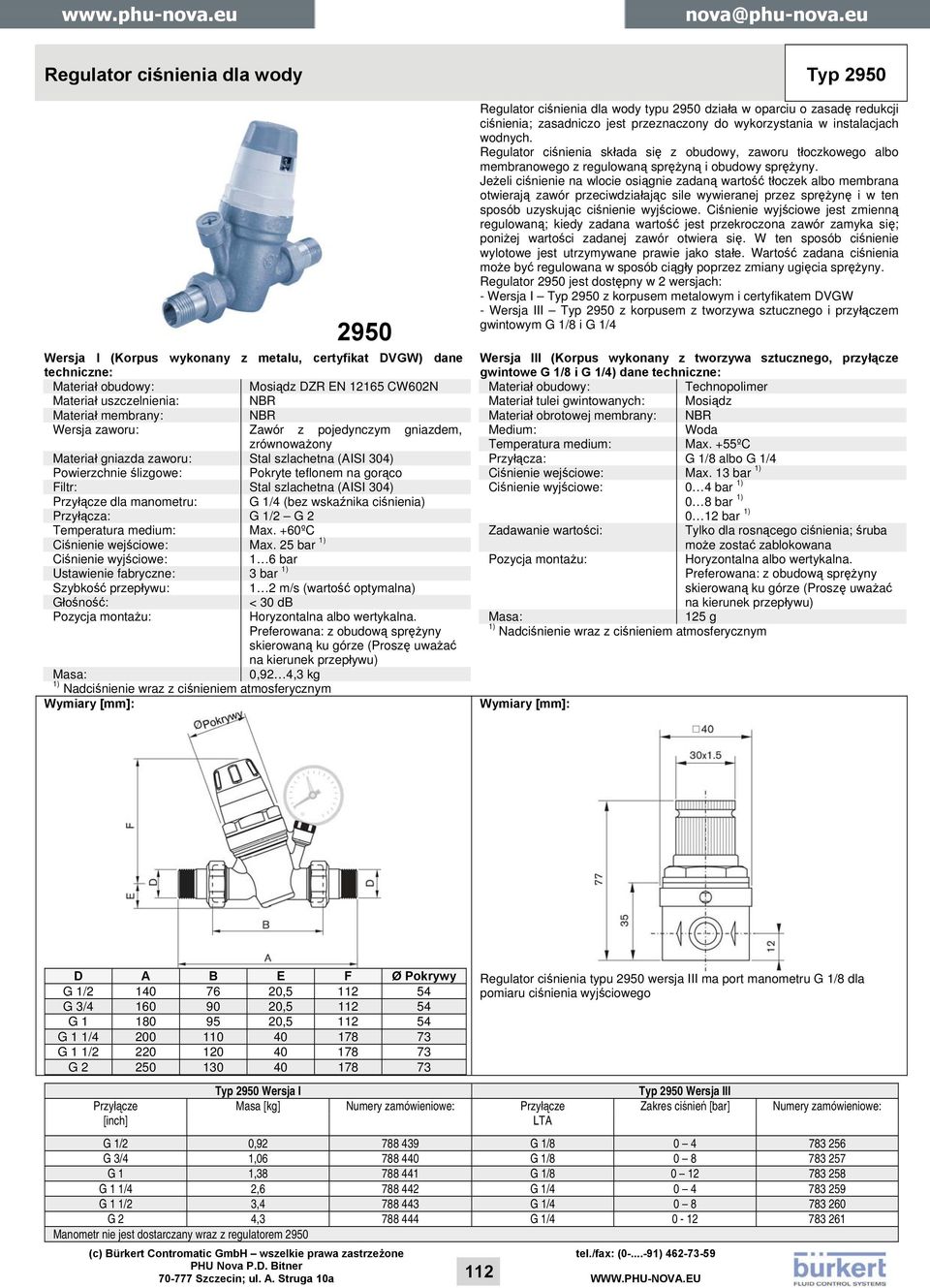(AISI 304) Przyłącze dla manometru: G 1/4 (bez wskaźnika ciśnienia) Przyłącza: G 1/2 G 2 Temperatura medium: Max. +60ºC Ciśnienie wejściowe: Max.