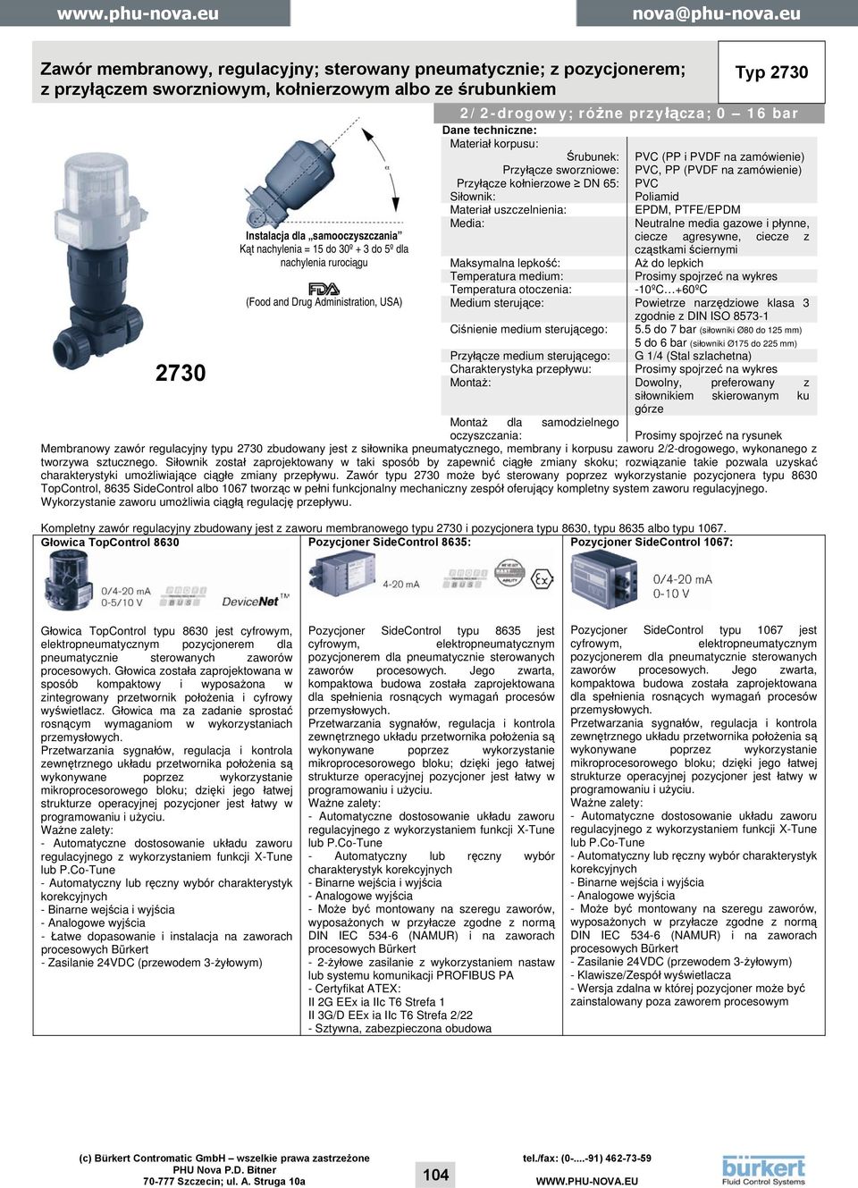 kołnierzowe DN 65: Siłownik: Materiał uszczelnienia: Media: PVC (PP i PVDF na zamówienie) PVC, PP (PVDF na zamówienie) PVC Poliamid EPDM, PTFE/EPDM Neutralne media gazowe i płynne, ciecze agresywne,
