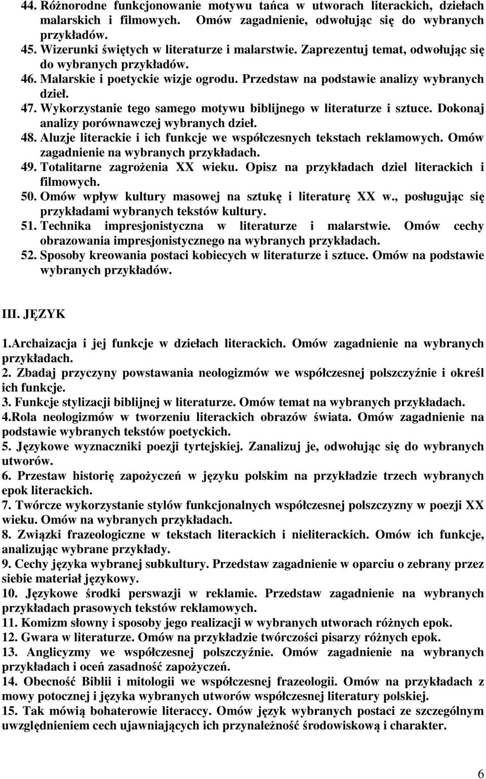 Wykorzystanie tego samego motywu biblijnego w literaturze i sztuce. Dokonaj analizy porównawczej wybranych dzieł. 48. Aluzje literackie i ich funkcje we współczesnych tekstach reklamowych.