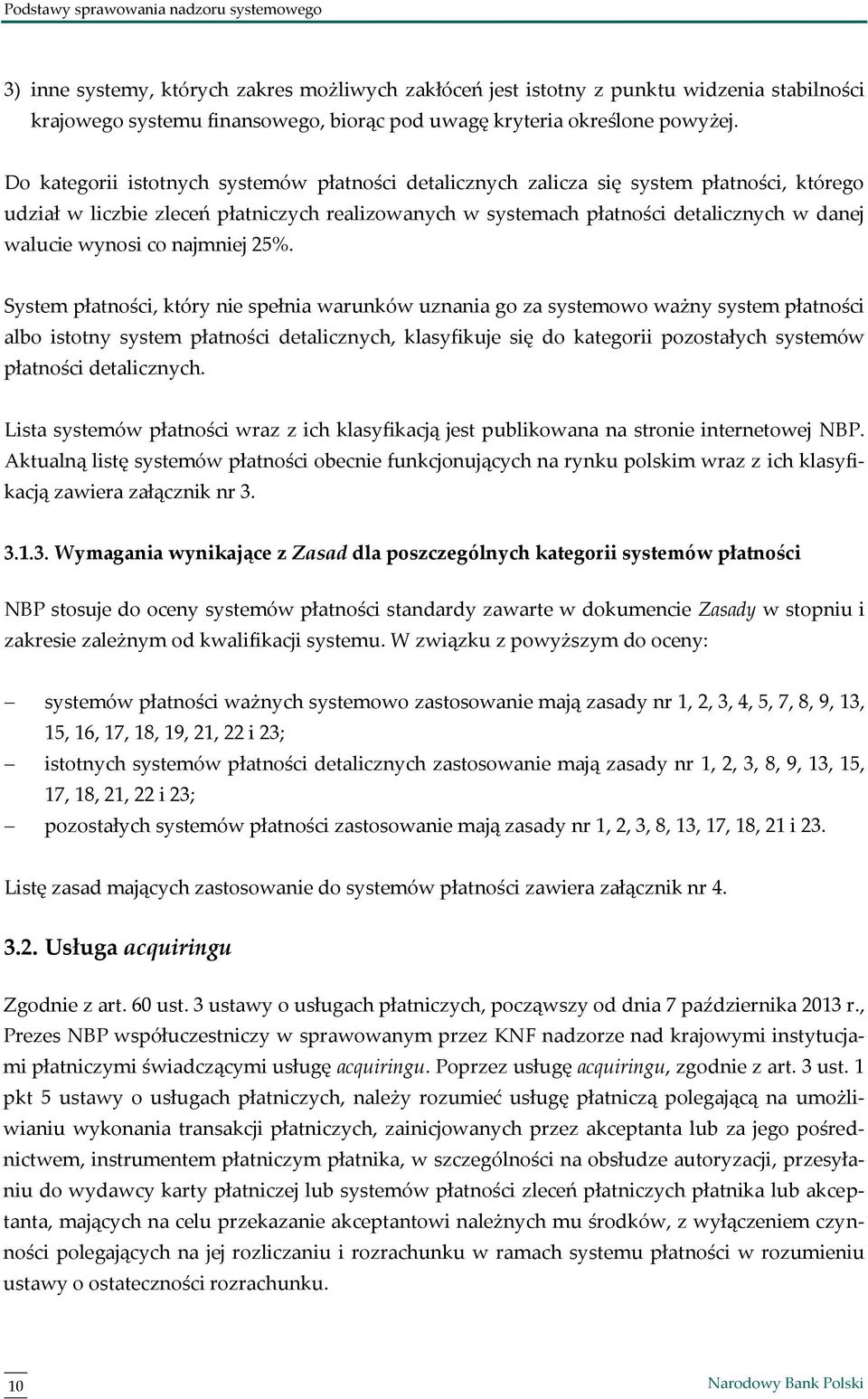 Do kategorii istotnych systemów płatności detalicznych zalicza się system płatności, którego udział w liczbie zleceń płatniczych realizowanych w systemach płatności detalicznych w danej walucie