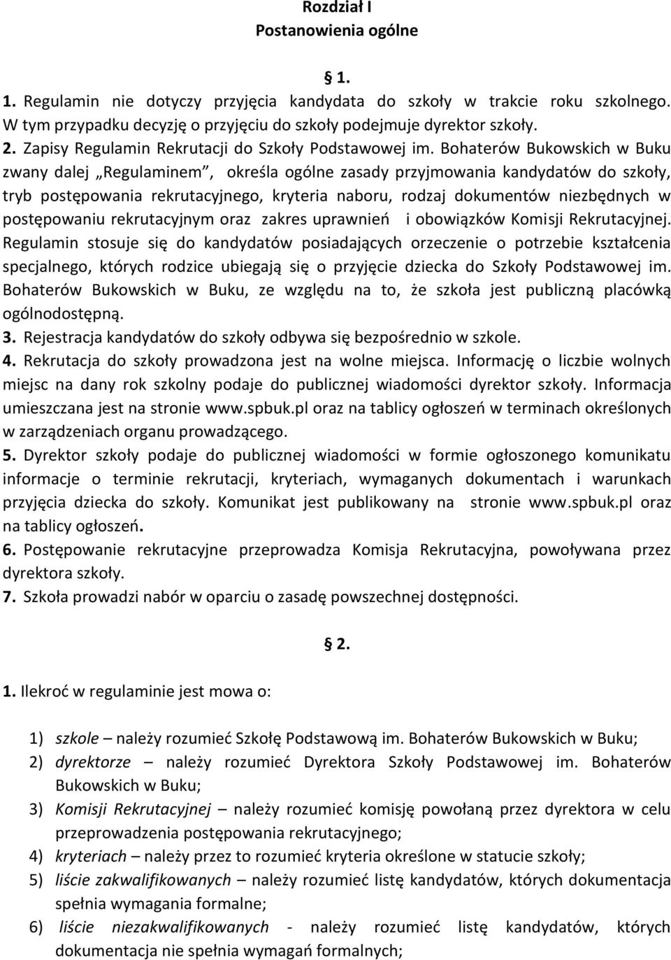 Bohaterów Bukowskich w Buku zwany dalej Regulaminem, określa ogólne zasady przyjmowania kandydatów do szkoły, tryb postępowania rekrutacyjnego, kryteria naboru, rodzaj dokumentów niezbędnych w