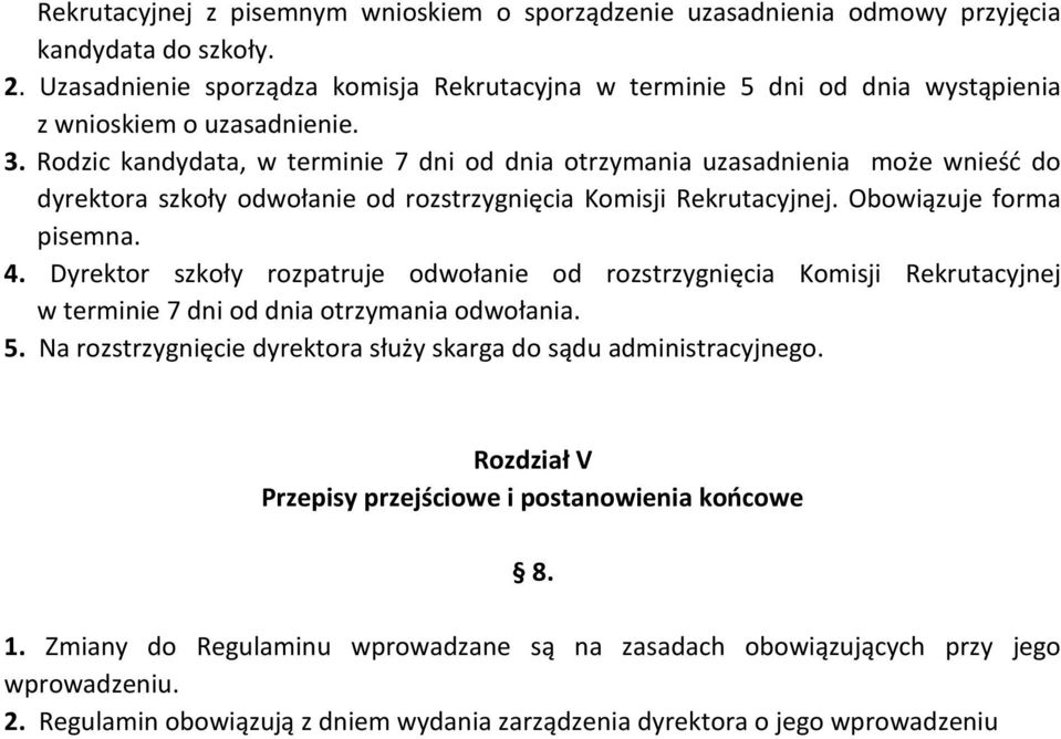 Rodzic kandydata, w terminie 7 dni od dnia otrzymania uzasadnienia może wnieść do dyrektora szkoły odwołanie od rozstrzygnięcia Komisji Rekrutacyjnej. Obowiązuje forma pisemna. 4.